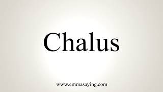 How To Pronounce Chalus [upl. by Rieger]