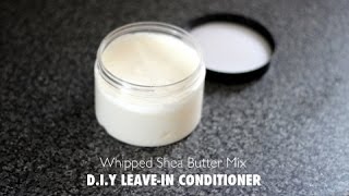 DIY  Whipped Shea butter Mix  LEAVEIN CONDITIONER RECIPE [upl. by Annoed]