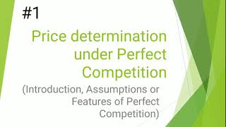 Price determination under Perfect Competition  Introduction  Assumptions or Features  EK [upl. by Hiett673]