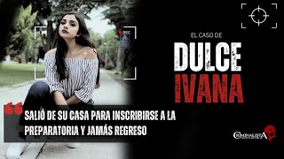 El caso de Dulce Ivana  Criminalista Nocturno [upl. by Grearson608]