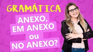 ANEXO EM ANEXO ou NO ANEXO QUAL É O CORRETO  Profa Pamba [upl. by Matthews768]