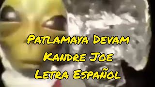 Patlamaya Devam  Kandre Joe LyricsLetra Español Alien meme [upl. by Ainelec406]