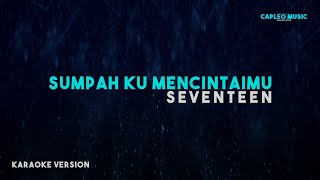 Seventeen – Sumpah Ku Mencintaimu Karaoke Version [upl. by Enomed]