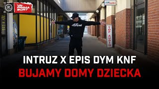 Intruz x Epis DYM KNF  Bujamy domy dziecka [upl. by Oenire170]