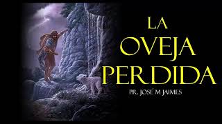 LA OVEJA PERDIDA  PASTOR JOSE MANUEL JAIMES [upl. by Beauvais]