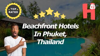 Beachfront Hotels In Phuket Thailand [upl. by Georgie]