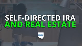 How to Invest in Real Estate With a SelfDirected IRA  Daily Podcast [upl. by Berhley]