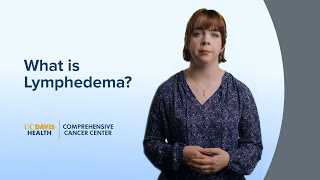 What is Lymphedema  UC Davis Comprehensive Cancer Center [upl. by Woolson602]