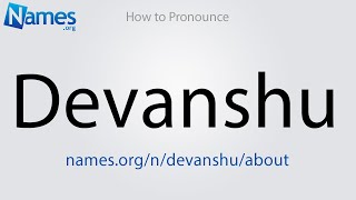 How to Pronounce Devanshu [upl. by Arutak78]