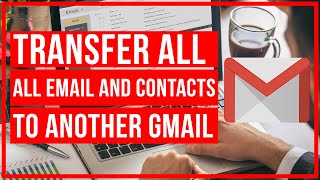 How To Transfer All Emails and Contacts From One Gmail Account To Another  Easy Tutorial [upl. by Banyaz]