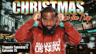 CHRISTMAS IN THE TRAP  Wallstreet Trapper Episode 75 Trappin Tuesdays [upl. by Fairfield]