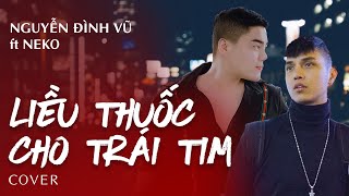 LIỀU THUỐC CHO TRÁI TIM REMAKE  NGUYỄN ĐÌNH VŨ x NEKO  COVER [upl. by Grevera319]