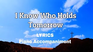 I Know Who Holds Tomorrow  Piano  Lyrics  Accompaniment [upl. by Ybloc]