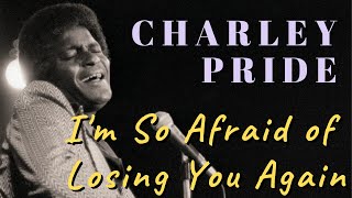 Charley Pride  Im So Afraid of Losing You Again [upl. by Ailices]