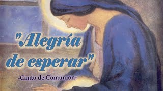 ALEGRÍA DE ESPERAR  CANTO DE COMUNIÓN  3er y 4o DOMINGOS DE ADVIENTO [upl. by Ciardap]