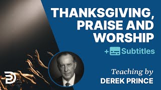 Thanksgiving Praise amp Worship  Derek Prince [upl. by Tanah527]