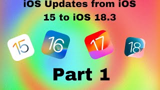 iOS Updates from iOS 15 to iOS 18 3 Part 1 [upl. by Ahsym]