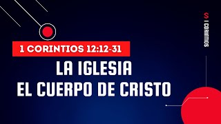 LA IGLESIA EL CUERPO DE CRISTO 024 1 CORINTIOS 121231 PREDICAS CRISTIANAS [upl. by Laamak]