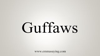 How To Say Guffaws [upl. by Fagan471]