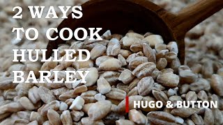 How to Cook Hulled Barley in Perfection  2 UNIQUE WAYS  Why You Should Eat Hulled Barley [upl. by Tiduj461]