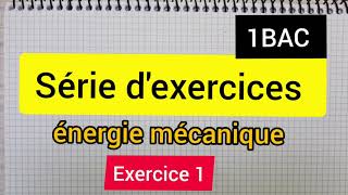 énergie mécanique  série dexercices exercice 1  1Bac الأولى بكالوريا [upl. by Handler741]