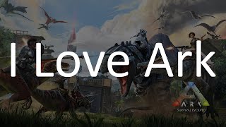 I Love Ark Survival Evolved [upl. by Gotthard]