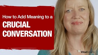 How to Add Meaning to a Crucial Conversation [upl. by Aip797]