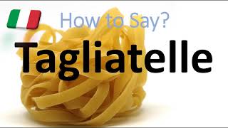 How to Pronounce Tagliatelle CORRECTLY Italian Pasta Pronunciation [upl. by Erastes184]