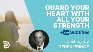 Guard your heart with all your strength  Derek Prince [upl. by Pellegrini]