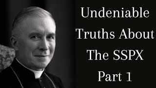 Undeniable Truths About The SSPX Part 1 [upl. by Yrred]