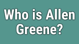 Who is Allen Greene [upl. by Lenny]