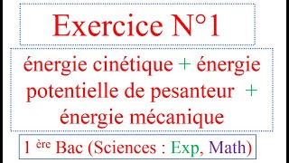 Exercice 1 énergie cinétique énergie potentielle et énergie mécanique  1BAC S EXP  SM [upl. by Premer581]