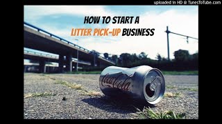 How to Start a Litter PickUp Business 3050hr Picking Up Trash [upl. by Prasad]