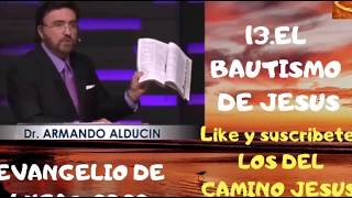 13 EL BAUTISMO DE JESÚS Armando Alducin Evangelio de Lucas Serie [upl. by Tnahsarp]