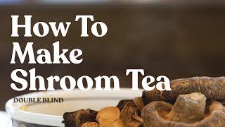 How to Make Shroom Tea 🍵  DoubleBlind [upl. by Sidnal364]