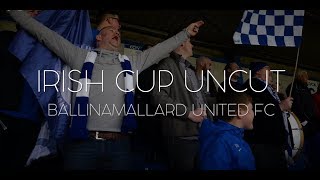 Irish Cup Uncut  Ballinamallard United FC [upl. by Ackley566]