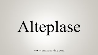 How To Say Alteplase [upl. by Oberheim186]