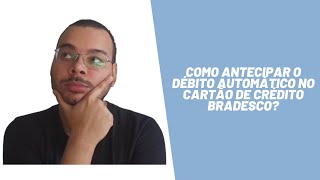 Como antecipar o débito automático no cartão de crédito Bradesco [upl. by Nivalc]