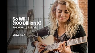 So Will I 100 Billion X  Performed by Tori Kelly [upl. by Onirefes]