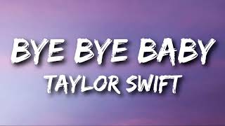 Taylor Swift  Bye Bye Baby Lyrics [upl. by Elahcar]