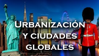 Urbanización y ciudades globales [upl. by Nyrroc]