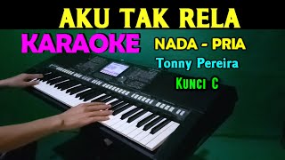 AKU TAK RELA  Tonny Pereira  KARAOKE Nada Pria HD [upl. by Nirahs]