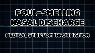 Foulsmelling nasal discharge Medical Symptom [upl. by Emelun942]