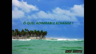 Ô QUEL ADMIRABLE ECHANGE [upl. by Steck]