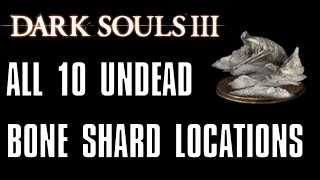 Dark Souls 3 All 10 Undead Bone Shard Locations [upl. by Raddi442]