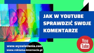 Jak na Youtube sprawdzić swoje komentarze Zobacz gdzie sprawdzić edytować i usuwać komentarze [upl. by Trixi18]