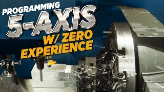 Programming 5 Axis W Zero Experience  CNC Machining  Vlog 80 [upl. by Publea]