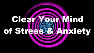 Hypnosis Clear Your Mind of Stress amp Anxiety [upl. by Micro]