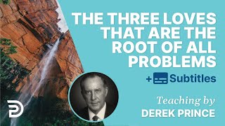 The three loves that are the root of all problems  Derek Prince [upl. by Inar]