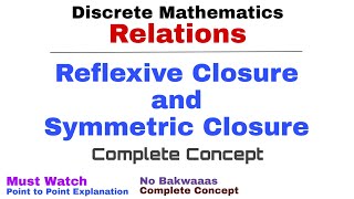 10 Reflexive Closure and Symmetric Closure  Relations  Discrete Mathematics [upl. by Anitirhc]